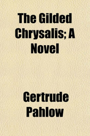 Cover of The Gilded Chrysalis; A Novel