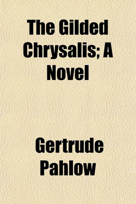 Book cover for The Gilded Chrysalis; A Novel