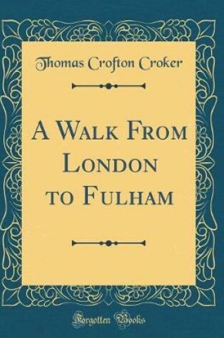 Cover of A Walk From London to Fulham (Classic Reprint)
