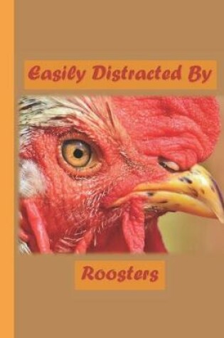 Cover of Easily Distracted By Roosters