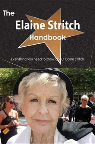 Cover of The Elaine Stritch Handbook - Everything You Need to Know about Elaine Stritch