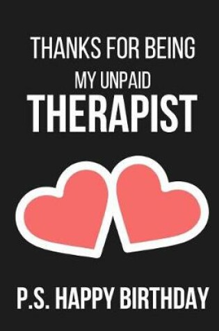 Cover of Thanks for Being My Unpaid Therapist P.S. Happy Birthday