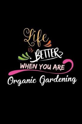 Book cover for Life Is Better When You Are Organic Gardening