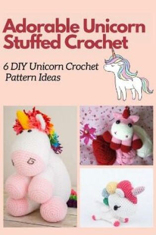 Cover of Adorable Unicorn Stuffed Crochet
