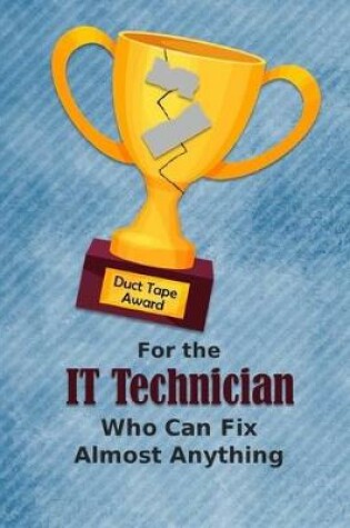 Cover of For the IT Technician Who Can Fix Almost Anything - Duct Tape Award