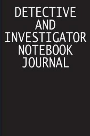 Cover of Detective And Investigator Notebook Journal