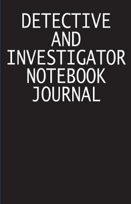 Cover of Detective And Investigator Notebook Journal