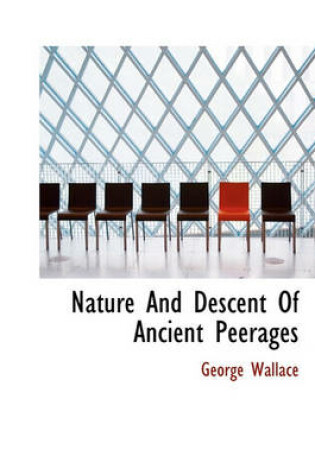 Cover of Nature and Descent of Ancient Peerages