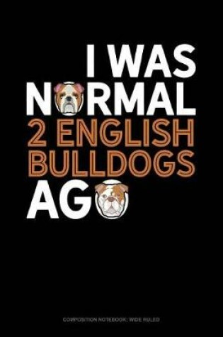 Cover of I Was Normal 2 English Bulldogs Ago