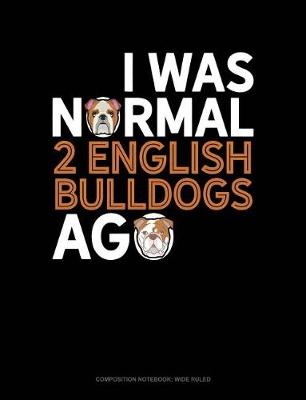 Cover of I Was Normal 2 English Bulldogs Ago