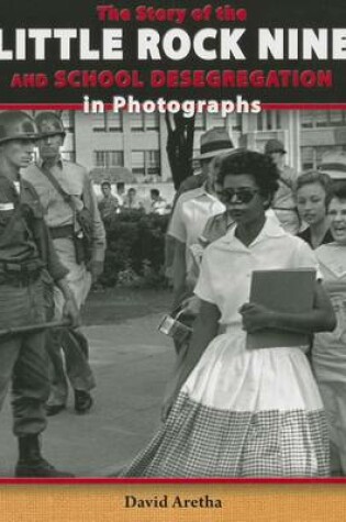 Cover of The Story of the Little Rock Nine and School Desegregation in Photographs