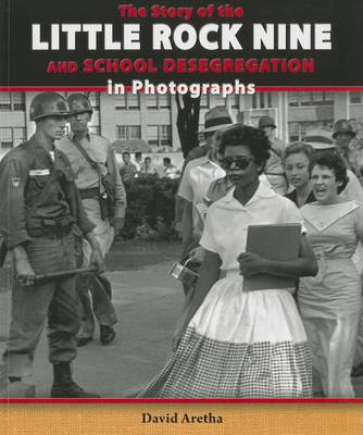 Book cover for The Story of the Little Rock Nine and School Desegregation in Photographs