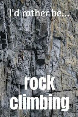 Cover of I'd Rather be Rock Climbing