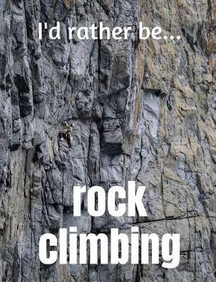 Book cover for I'd Rather be Rock Climbing