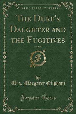 Book cover for The Duke's Daughter and the Fugitives, Vol. 2 of 3 (Classic Reprint)