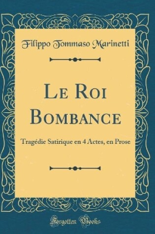 Cover of Le Roi Bombance: Tragédie Satirique en 4 Actes, en Prose (Classic Reprint)