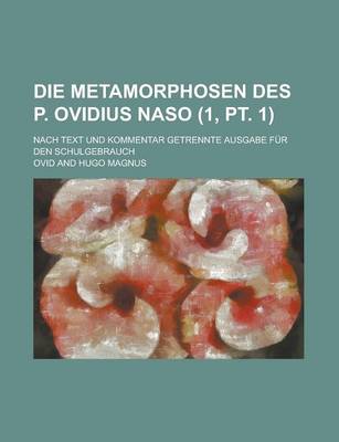 Book cover for Die Metamorphosen Des P. Ovidius Naso; Nach Text Und Kommentar Getrennte Ausgabe Fur Den Schulgebrauch (1, PT. 1)