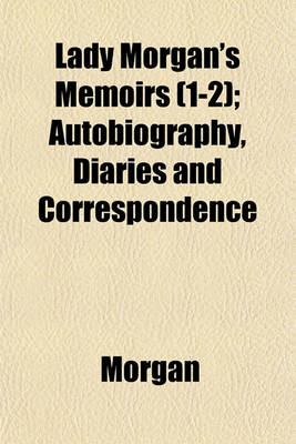 Book cover for Lady Morgan's Memoirs (1-2); Autobiography, Diaries and Correspondence