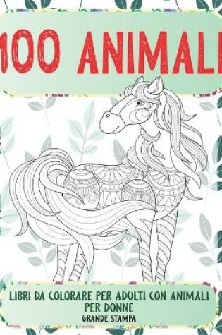 Cover of Libri da colorare per adulti con animali per donne - Grande stampa - 100 Animali