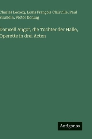 Cover of Damsell Angot, die Tochter der Halle, Operette in drei Acten