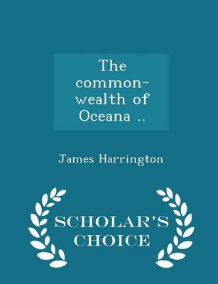 Book cover for The Common-Wealth of Oceana .. - Scholar's Choice Edition