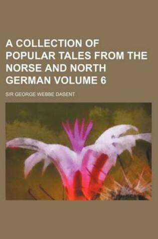 Cover of A Collection of Popular Tales from the Norse and North German Volume 6