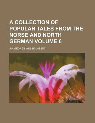 Book cover for A Collection of Popular Tales from the Norse and North German Volume 6