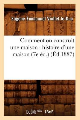 Book cover for Comment on Construit Une Maison: Histoire d'Une Maison (7e Ed.) (Ed.1887)