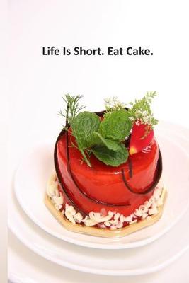 Book cover for Life Is Short. Eat Cake.