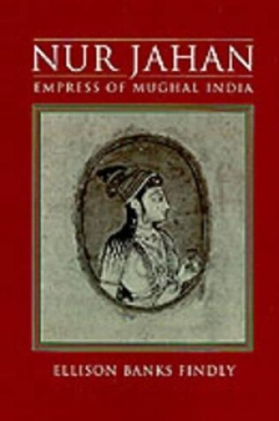 Cover of Nur Jahan: Empress of Mughal India