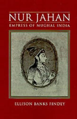Book cover for Nur Jahan: Empress of Mughal India