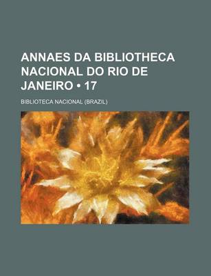 Book cover for Annaes Da Bibliotheca Nacional Do Rio de Janeiro (17 )