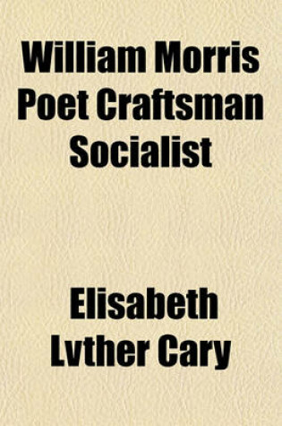 Cover of William Morris, Poet, Craftsman, Socialist