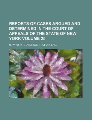 Book cover for Reports of Cases Argued and Determined in the Court of Appeals of the State of New York Volume 25