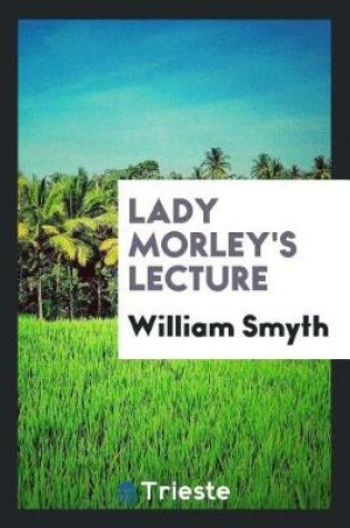 Cover of Lady Morley's Lecture