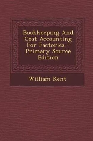 Cover of Bookkeeping and Cost Accounting for Factories - Primary Source Edition