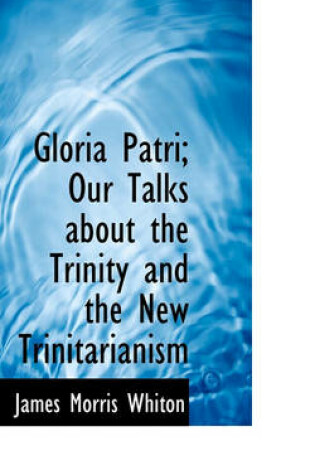 Cover of Gloria Patri; Our Talks about the Trinity and the New Trinitarianism