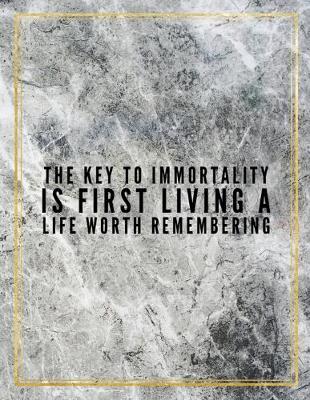 Book cover for The key to immortality is first living a life worth remembering.