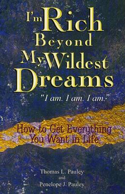 Cover of I'm Rich Beyond My Wildest Dreams. Iam. Iam. Iam