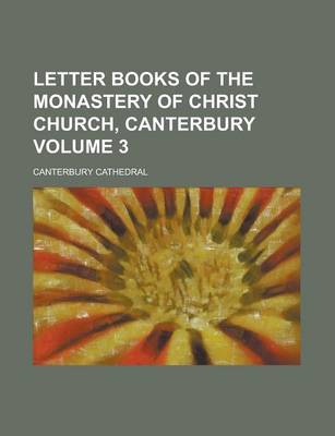 Book cover for Letter Books of the Monastery of Christ Church, Canterbury Volume 3