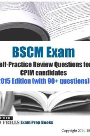 Cover of BSCM Exam Self-Practice Review Questions for CPIM candidates 2015 Edition (with 90+ questions)