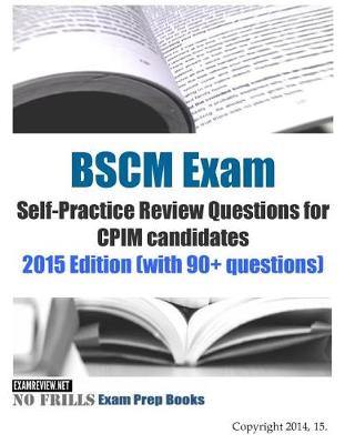 Book cover for BSCM Exam Self-Practice Review Questions for CPIM candidates 2015 Edition (with 90+ questions)