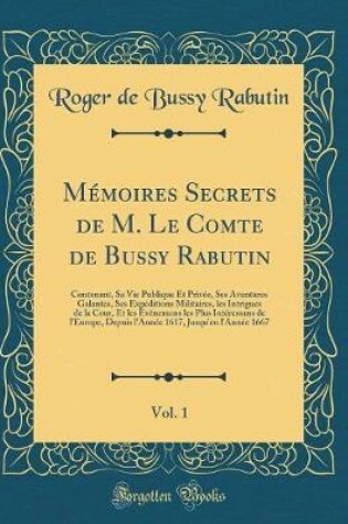 Cover of Mémoires Secrets de M. Le Comte de Bussy Rabutin, Vol. 1