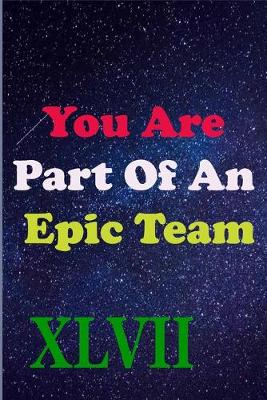 Book cover for You Are Part Of An Epic Team XLVII