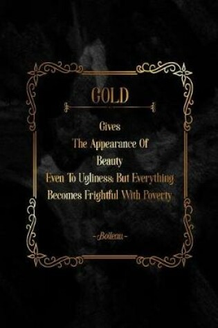 Cover of Gold Gives the Appearance of Beauty Even to Ugliness; But Everything Becomes Frightful with Poverty