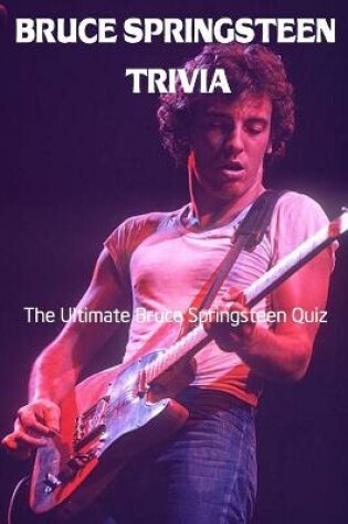 Cover of Bruce Springsteen Trivia