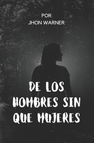 Cover of de Los Hombres Sin Que Mujeres