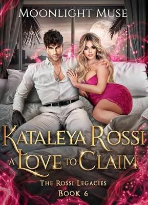 Book cover for Kataleya Rossi: A Love to Claim