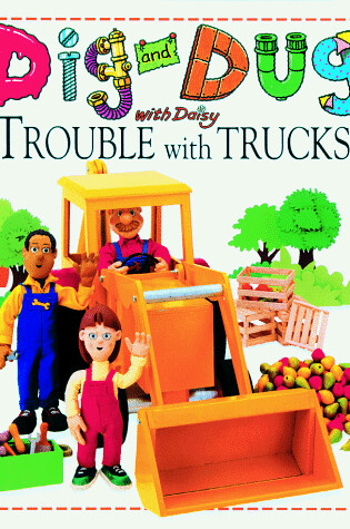 Cover of Dig and Dug with Daisy Trouble with Trucks