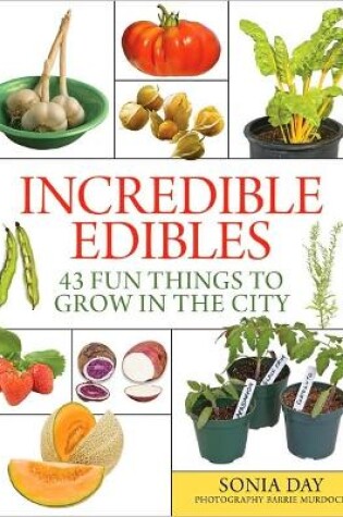 Cover of Incredible Edibles: 43 Fun Things to Grow in the City